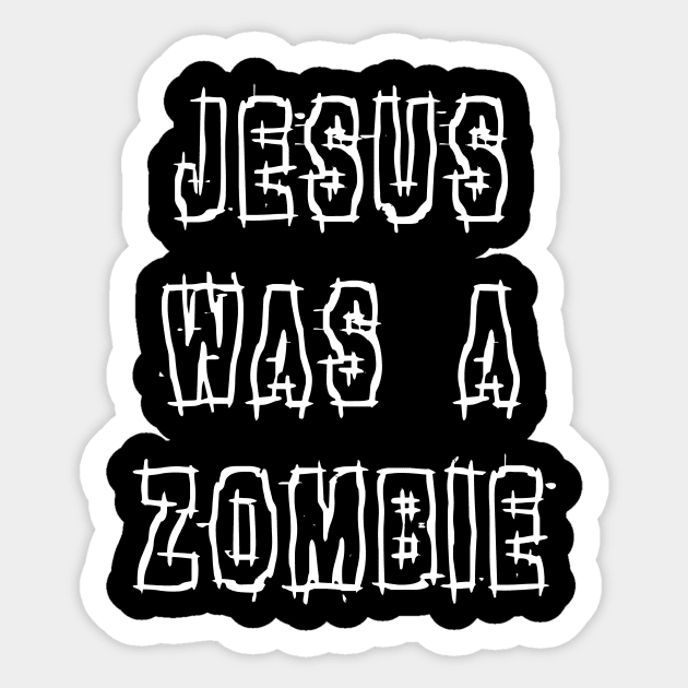 Jesus Was a Zombie Sticker by HalfCat